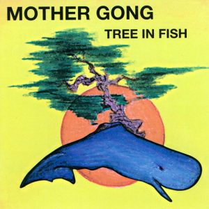 MOTHER GONG - TREE IN FISH CD
