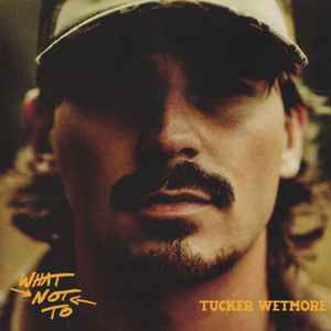 WETMORE TUCKER - WHAT NOT TO CD