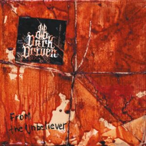 DARK DRIVEN - FROM UNBELIEVER CD
