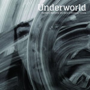 UNDERWORLD - BARBARA BARBARA, WE FACE A SHINING FUTURE CD