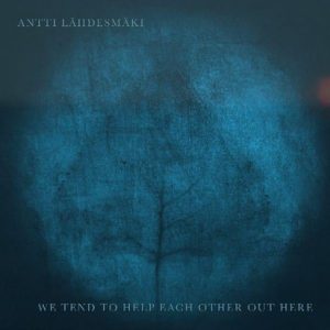 LAHDESMAKI ANTTI - WE TEND TO HELP EACH OTHER OUT HERE CD