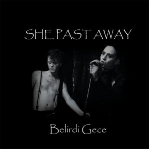 SHE PAST AWAY - BELIRDI GECE CD