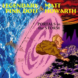 LEGENDARY PINK DOTS & MATT HOWARTH - PORTALS IN THE STORM CD