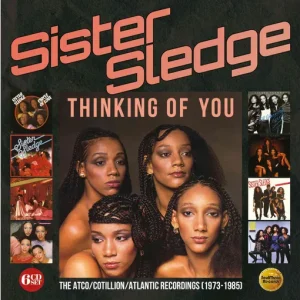 SISTER SLEDGE - THINKING OF YOU: THE ACTO/COTILLION/ATLANTIC RECORDINGS CD6