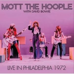 MOTT THE HOOPLE WITH DAVID BOWIE - LIVE IN PHILADELPHIA 1972 CD