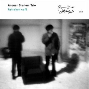 BRAHEM ANOUAR TRIO - ASTRAKAN CAFE CD