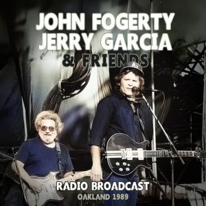 FORGETRY JOHN / JERRY GARCIA & FRIENDS - RADIO BROADCAST OAKLAND 89 CD