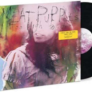 MEAT PUPPETS - TOO HIGH TO DIE LP