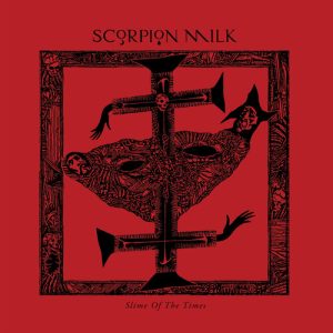 SCORPION MILK - SLIME OF THE TIMES LP