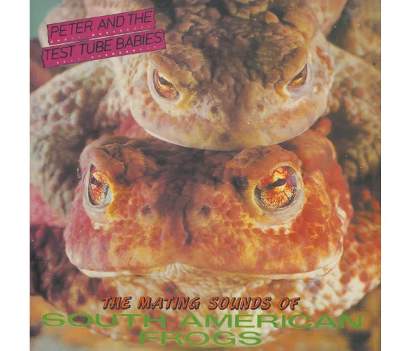 PETER & THE TEST TUBE BABIES - MATING SOUNDS OF SOUTH AMERICA LP