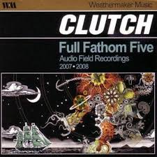 CLUTCH - FULL FATHOM FIVE: AUDIO FIELD RECORDINGS 2007-2008 CD