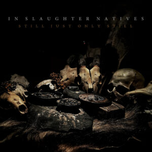 IN SLAUGHTER NATIVES - STILL JUST ONLY STILL CD