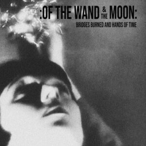 OF THE WAND AND THE MOON - BRIDGES BURNED AND HANDS OF TIME CD