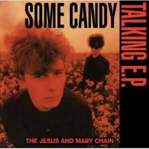 JESUS AND MARY CHAIN - SOME CANDY TALKING RSD 2026 12" EP