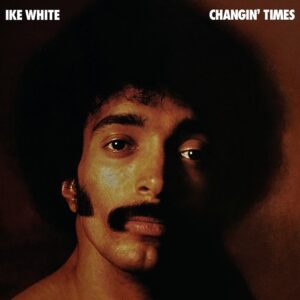 WHITE IKE - CHANGIN' TIMES RSD 2026 LP