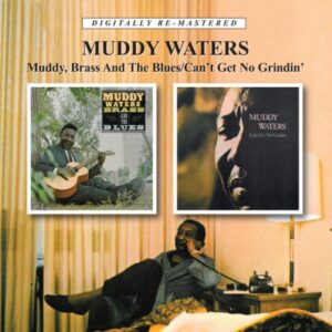WATERS MUDDY - MUDDY, BRASS AND THE BLUES/CAN'T GET NO GRINDIN'