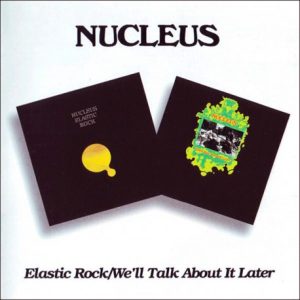 NUCLEUS - ELASTIC ROCK/WE'LL TALK ABOUT IT LATER