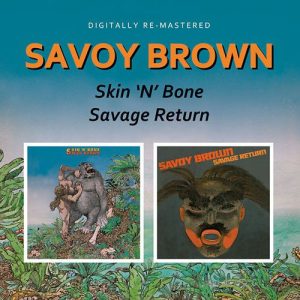 SAVOY BROWN - SKIN'N'BONE / SAVAGE RETURN CD