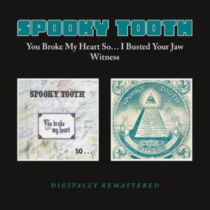 SPOOKY TOOTH - YOU BROKE MY HEART / I BUSTED YOUR JAW WITNESS CD