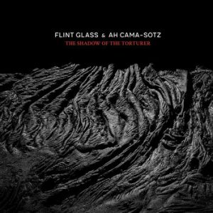 FLINT GLASS & AH CAMA-SOTZ - SHADOW OF THE TORTURER CD