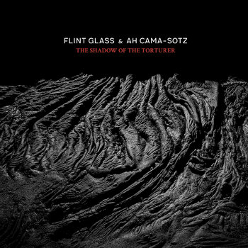 FLINT GLASS & AH CAMA-SOTZ - SHADOW OF THE TORTURER CD