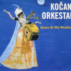 KOČANI ORKESTAR - ALONE AT MY WEDDING CD