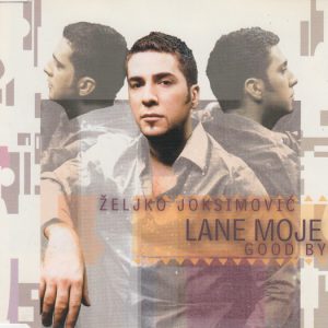 JOKSIMOVIĆ ŽELJKO - LANE MOJE/GOOD BYE single