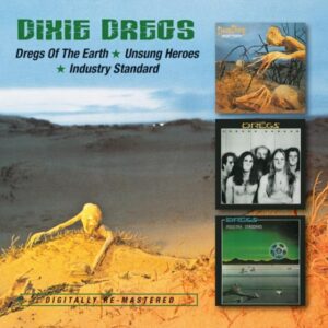 DIXIE DREGS - DREGS OF THE EARTH/UNSUNG HEROES/INDUSTRY STANDARD CD2