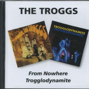 TROGGS - FROM NOWHERE/TROGGLODYNAMITE