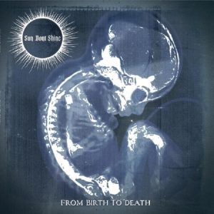 SUN DON'T SHINE - FROM BIRTH TO DEATH CD
