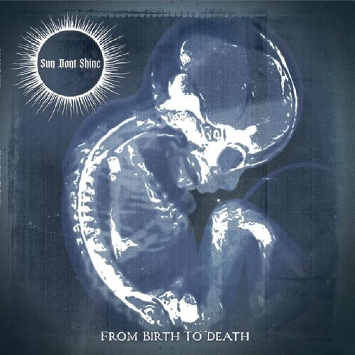 SUN DON'T SHINE - FROM BIRTH TO DEATH CD